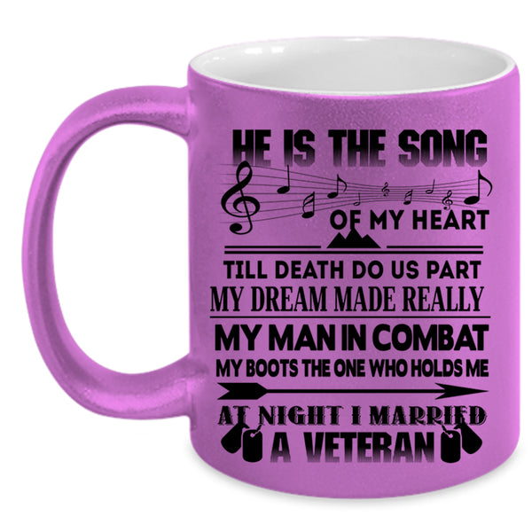 I Married A Veteran Coffee Mug, He Is The Song Of My Heart Accent Mug