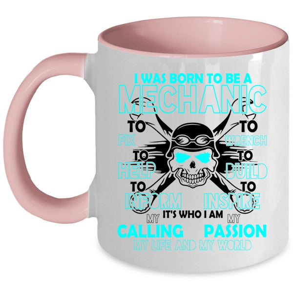 I Am My Life And My World Coffee Mug, I Was Born To Be A Mechanic Accent Mug