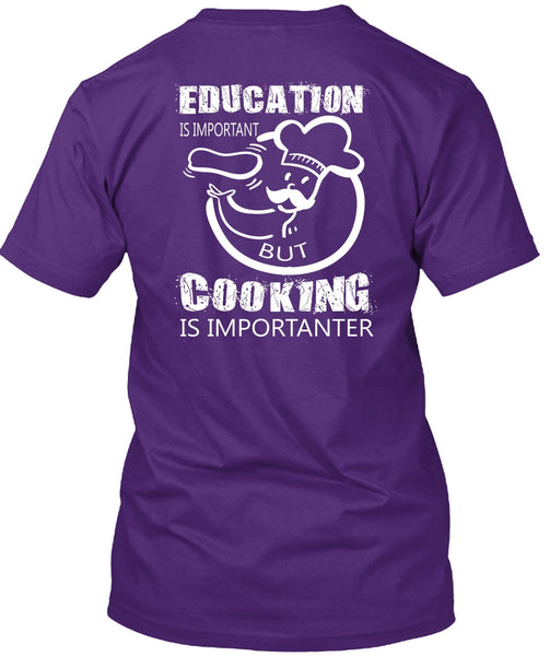 Education Is Important But Cooking Is Importanter T Shirt, I Love My Life T Shirt