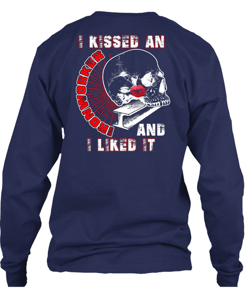 I Kissed An Ironworker T Shirt, I Liked It T Shirt