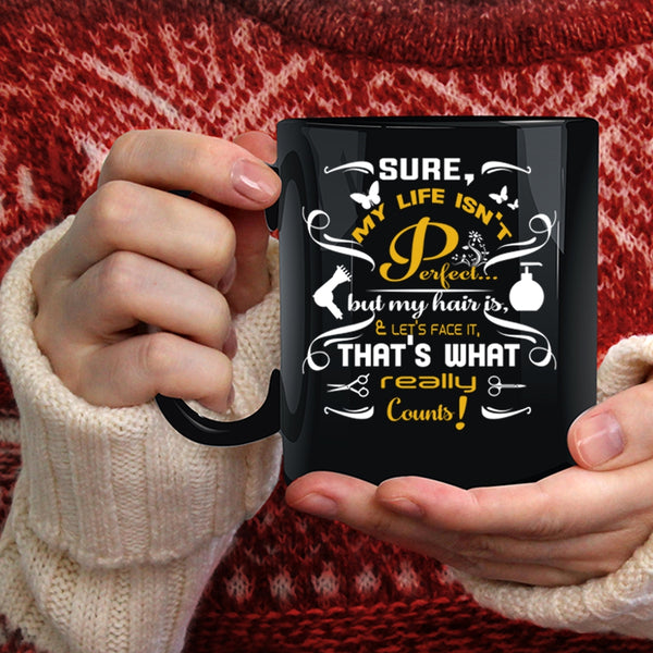My Life Isn't Perfect Coffee Mug, My Hair Is And Let's Face It Coffee Cup