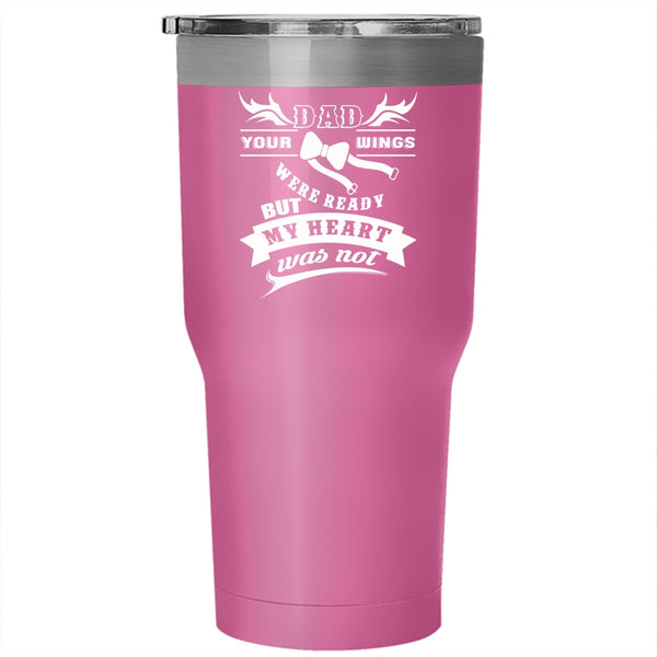 Dad Tumbler 30 oz Stainless Steel, Your Wings Were Ready But My Heart Was Not Travel Mug