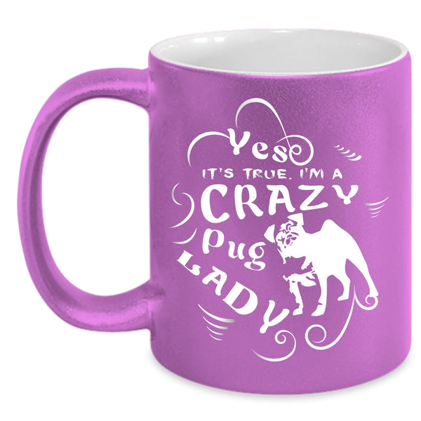 I'm A Crazy Pug Lady Coffee Mug, I Love Dogs Coffee Cup