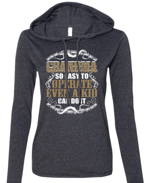 Grandma So Easy To Operate T Shirt, Being A Grandma T Shirt (Anvil Ladies Ringspun Hooded)