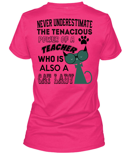 The Tenacious Power Of A Teacher Who Is Also A Cat Lady T Shirt, Being A Teacher T Shirt
