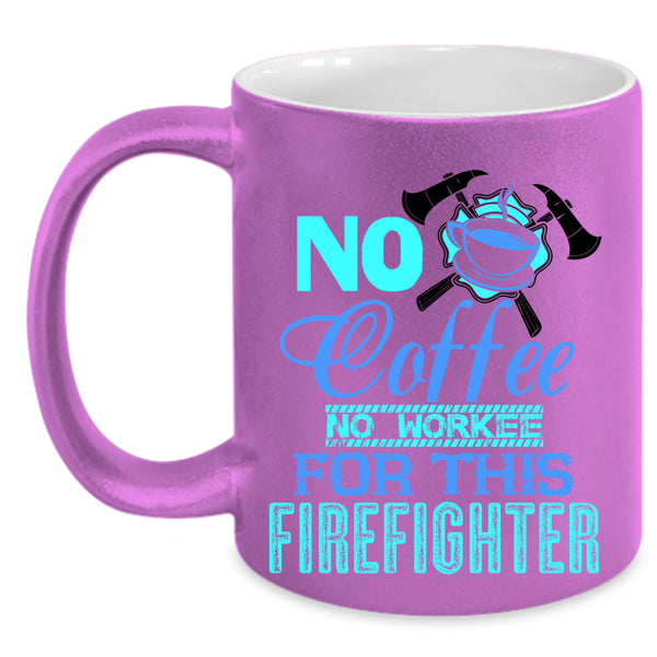 For This Firefighter Coffee Mug, No Coffee Accent Mug