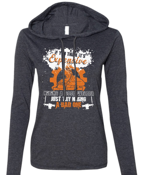 Hiring A Good Welder T Shirt, Being A Welder T Shirt (Anvil Ladies Ringspun Hooded)