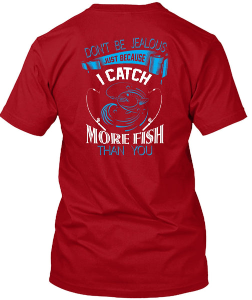 I Catch More Fish Than You T Shirt, Don't Be Jealous T Shirt