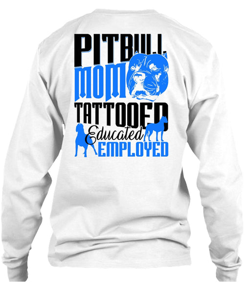 Pit Bull Mom Tattooed Educated Employed T Shirt, I Love Pit Bull T Shirt