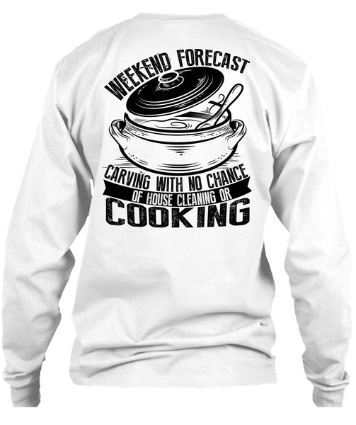 Weekend Forecast Carving T Shirt, I Love Cooking T Shirt