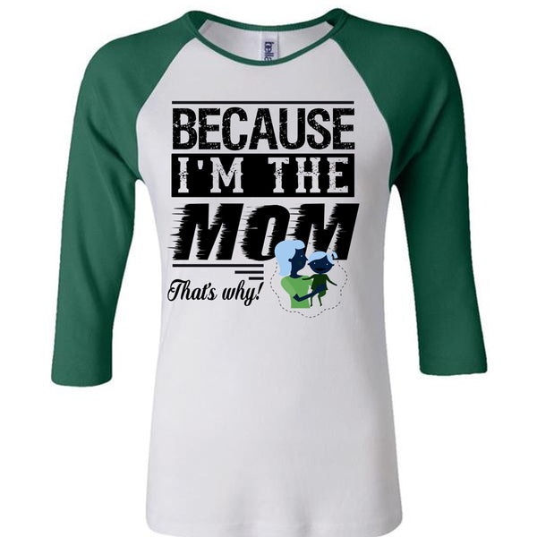 Because I'm The Mom T Shirt, Mom And Baby T Shirt, Mother's Day T Shirt