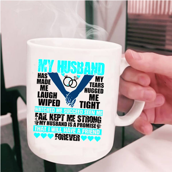 I Will Have A Friend Forever Coffee Mug, My husband Has Made Me Laugh Cup