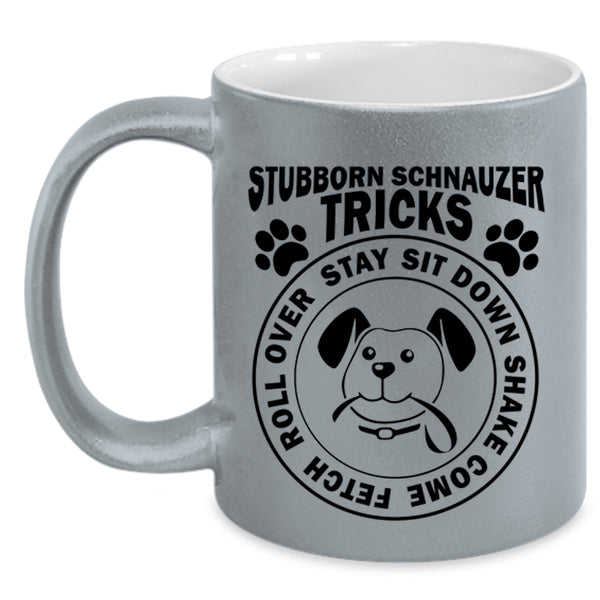 Stubborn Schnauzer Tricks Funny Mug, I Love Dogs Cup