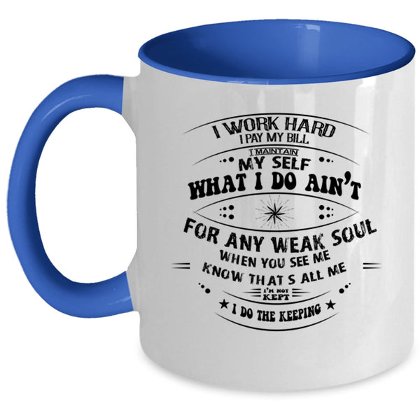 Funny Coffee Mug, I Work Hard I Pay My Bill Accent Mug