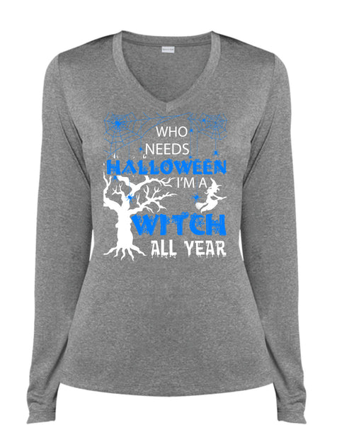Who Needs Halloween T Shirt, I'm A Witch All Year T Shirt, Cool Shirt (Ladies LS Heather V-Neck)
