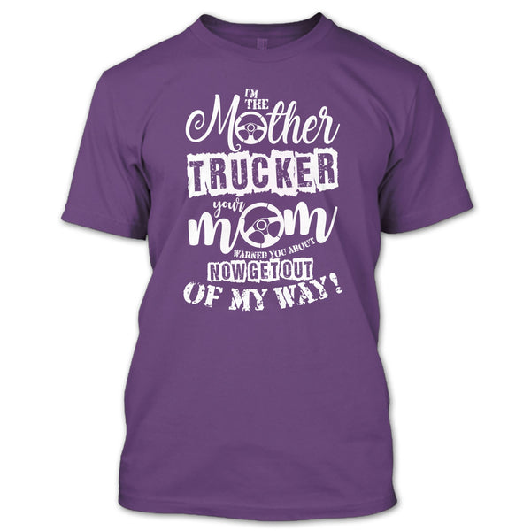 I'm The Mother Trucker T Shirt, Your Mom Warned You About T Shirt