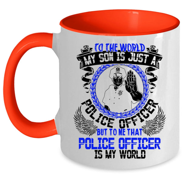 That Police Officer Is My World Coffee Mug, My Son Is Just A Police Officer Accent Mug