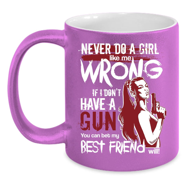 Never Do A Girl Like Me Wrong Coffee Mug, You Can Bet My Best Friend Will Coffee Cup