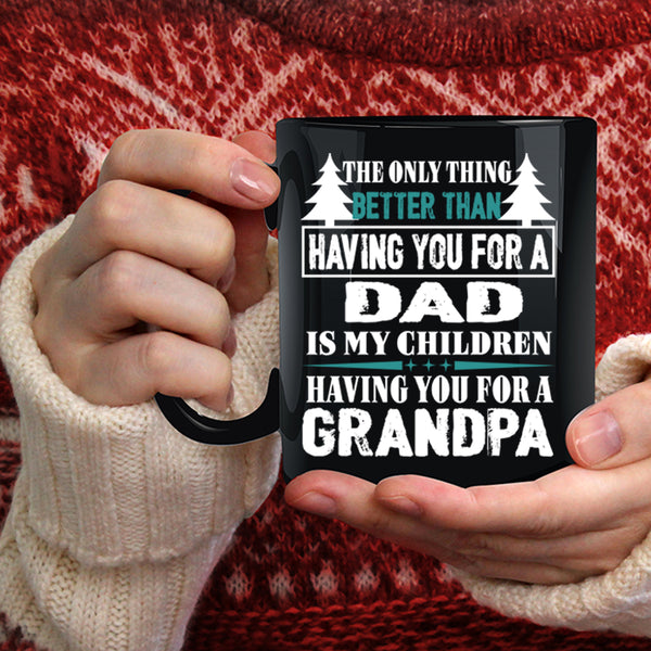 Having You For A Grandpa Coffee Mug, Having You For A Dad Coffee Cup