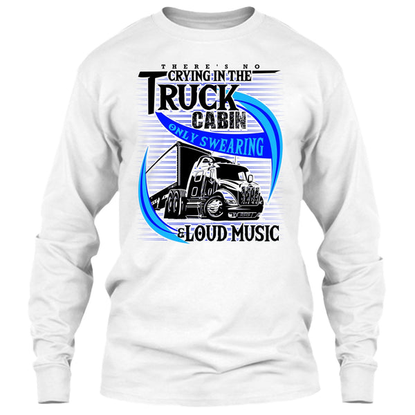There's No Cry In The Truck Cabin T Shirt, Truck Driver T Shirt