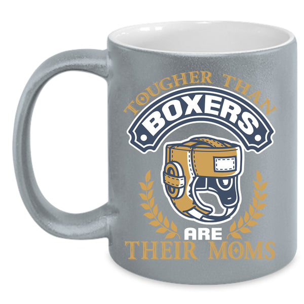 Tougher Than Boxers Are Their Moms Coffee Mug, Funny Coffee Cup