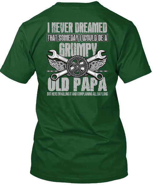 I Would Be A Grumpy Old Papa T Shirt, I Never Dreamed T Shirt