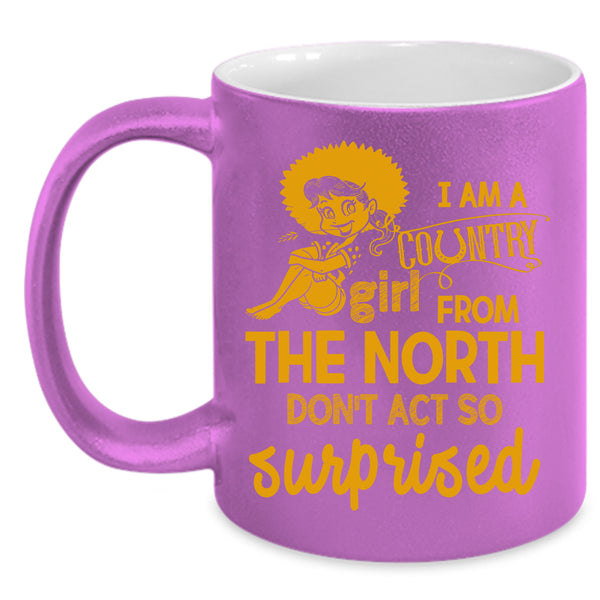 I Am Country Girl From The North Coffee Mug, Cute Girls Coffee Cup