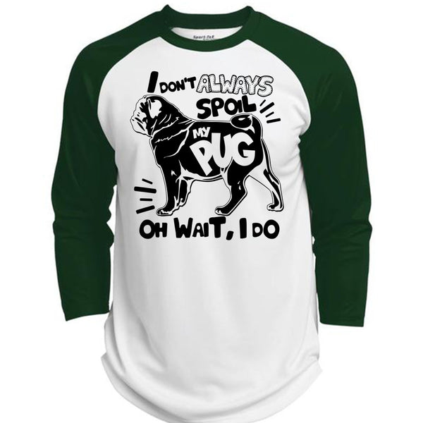 I Don't Always Spoil My Pug T Shirt, I Love Dog T Shirt, Awesome T-Shirts  (Polyester Game Baseball Jersey)
