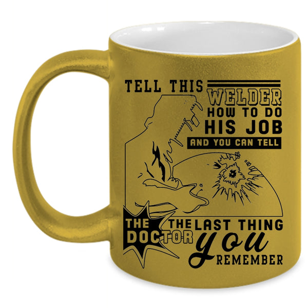Funny Welder Coffee Mug, Tell This Welder How To Do His Job Accent Mug