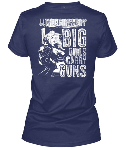 Little Girls Cry T Shirt, Big Girls Carry Guns T Shirt