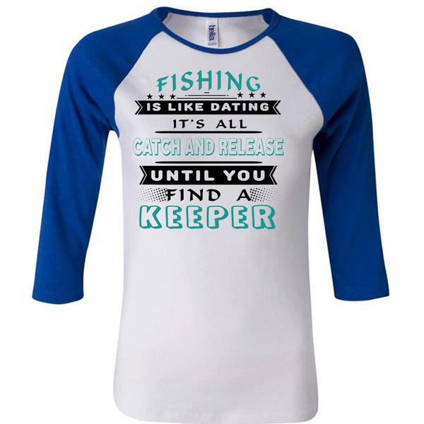 It's All Catch And Release Until You Find A Keeper T Shirt, Favorite T Shirt