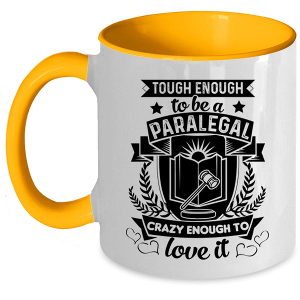 Crazy Enough To Love It Coffee Mug, Tough Enough To Be A Paralegal Accent Mug