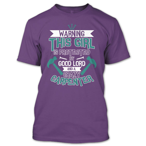 This Girl Is Protected By Good Lord T Shirt, A Crazy Carpenter T Shirt