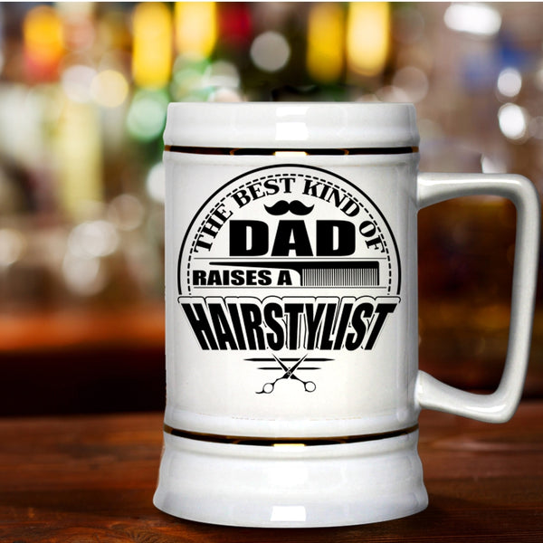 Funny Papa Beer Stein 22oz, The Best Kind Of Dad Raises A Hairstylist Beer Mug