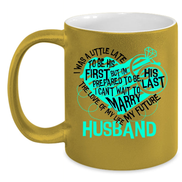 My Future Husband Coffee Mug, The Love Of My Life Accent Mug