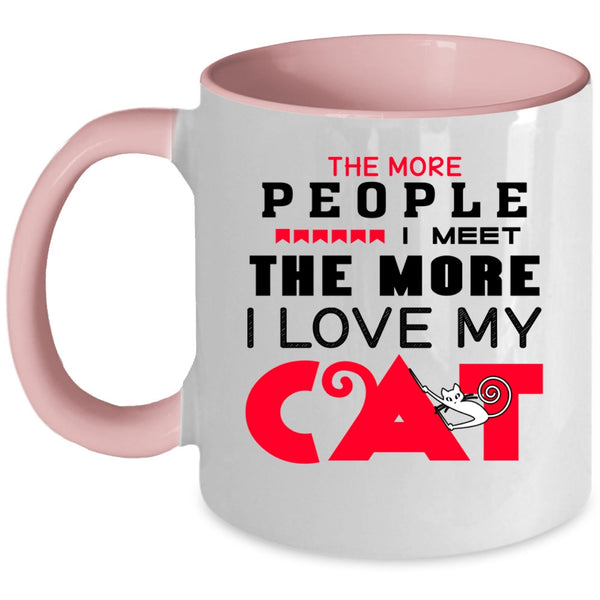 Cute Cats Coffee Mug, The More People I Meet I Love My Cat Accent Mug