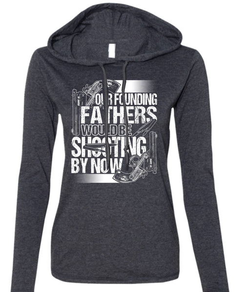 Our Founding Fathers Would Be Shooting T Shirt, Being A Hunter T Shirt (Anvil Ladies Ringspun Hooded)