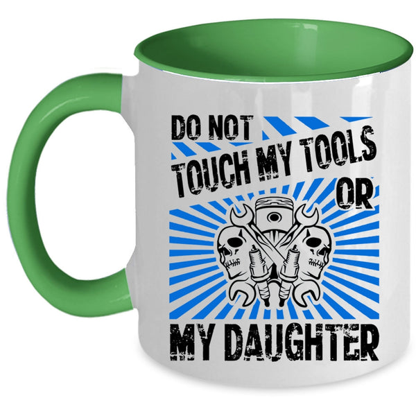 Cool Mechanics Coffee Mug, Do Not Touch My Tools Or My Daughter Accent Mug