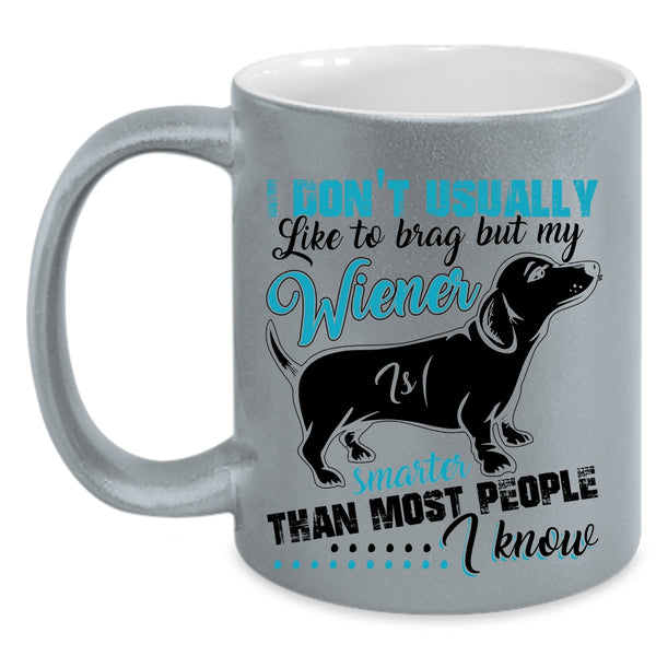 Cute Dog Coffee Mug, My Wiener Smarter Than most People I Know Accent Mug