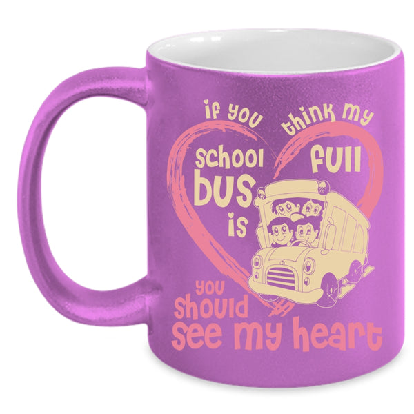 If You Think My School Bus Is Full Coffee Mug, You Should See My Heart Coffee Cup
