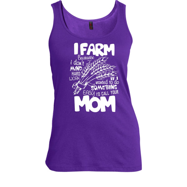 I Farm T Shirt, Because I Don't Mind Hard Work T Shirt, Cool T Shirt