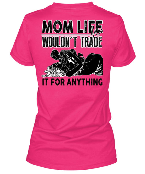 Mom Life Wouldn't Trade T Shirt, I Love Mom T Shirt