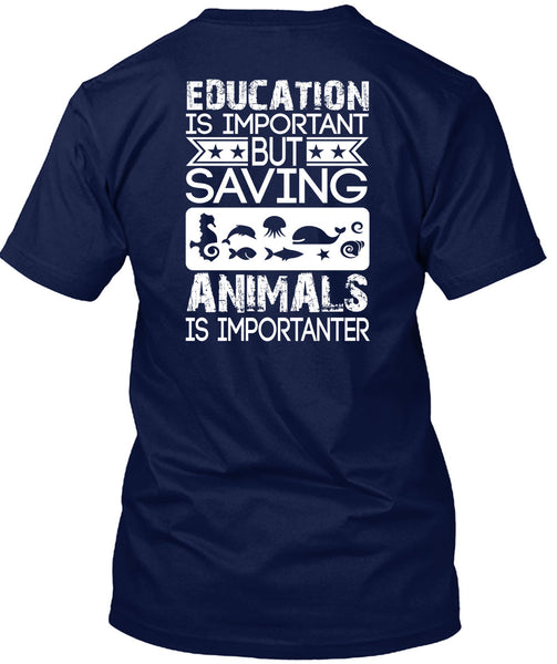 Education Is Important T Shirt, Saving Animals Is Importanter T Shirt
