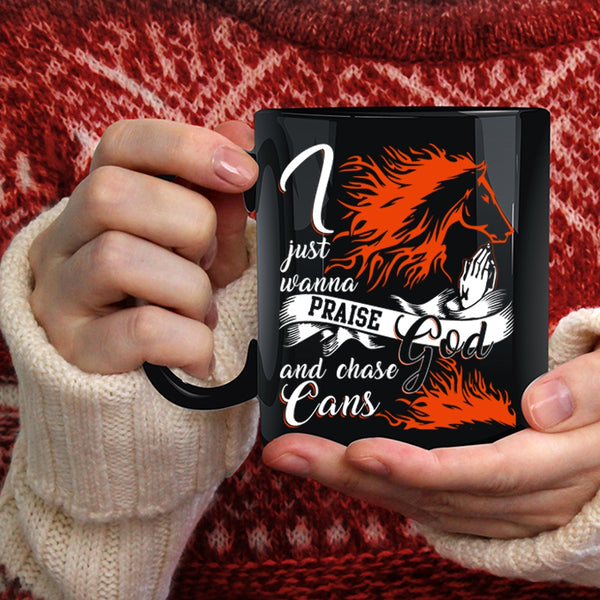 I Just Wanna Praise God And Chase Cans Coffee Mug, Cool Coffee Cup