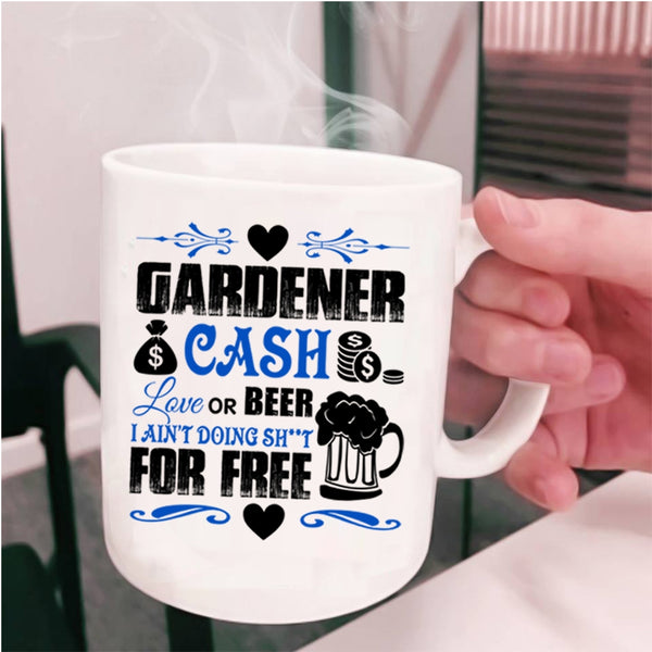 Cash Love Or Beer Coffee Mug, Gardener Cup