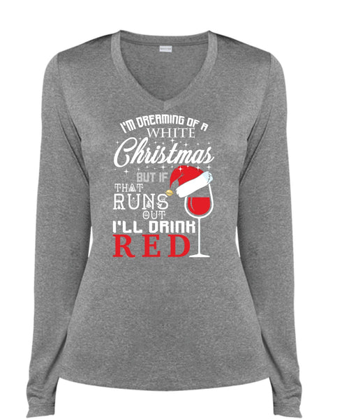 I'm Dreaming Of A White Christmas T Shirt, I'll Drink Red T Shirt, Cool Shirt (Ladies LS Heather V-Neck)