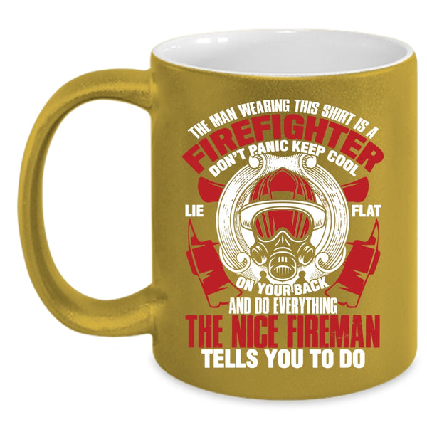 The Man Wearing This Shirt Is A Firefighter Coffee Mug, Nice Fireman Coffee Cup