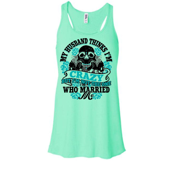 My Husband Thinks I'm Crazy T Shirt, Awesome Husband T Shirt, Awesome t-shirts