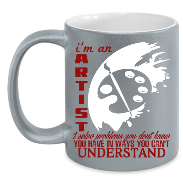 I'm An Artist Coffee Mug, Cool Gift For Artist Coffee Cup