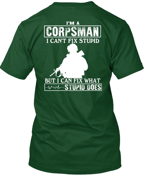 I'm A Corpsman T Shirt, I Can't Fix Stupid T Shirt
